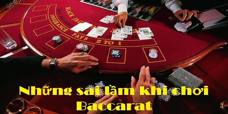 Những sai lầm trong game Baccarat là gì?