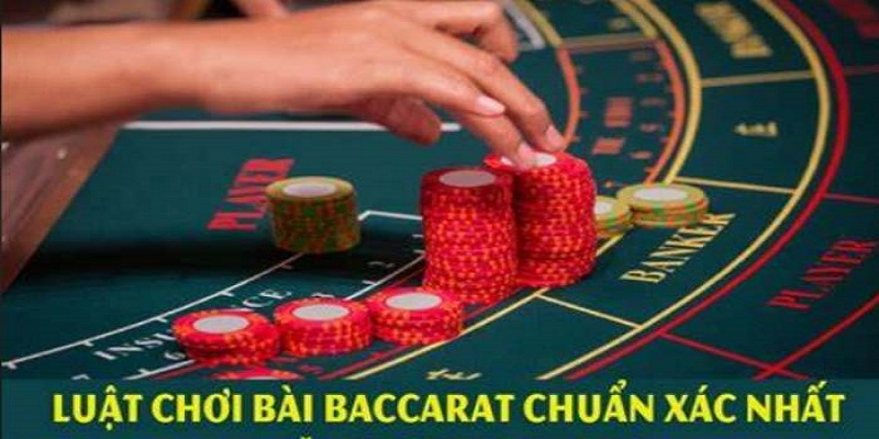 Luật chơi Baccarat chi tiết nhất cho tân thủ 